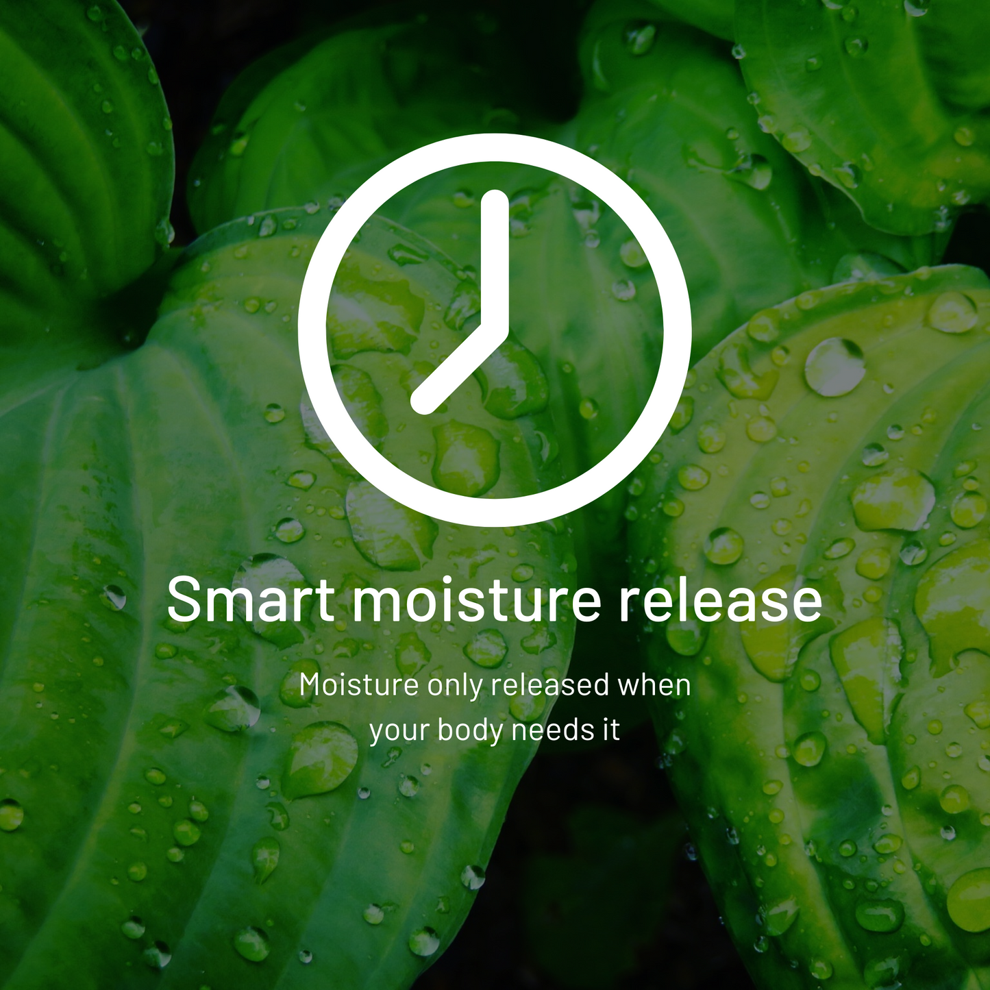 AH! YES VM Smart moisture release - Moisture is only released when your body needs it